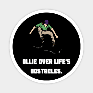 Ollie over life's obstacles. Skate Magnet